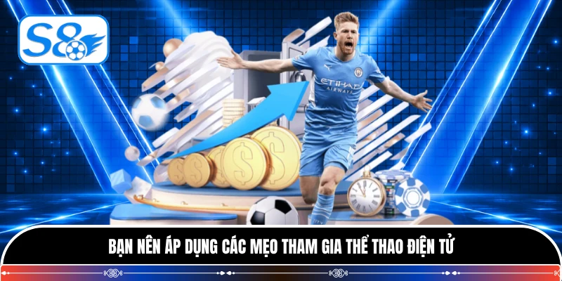 Bạn nên áp dụng các mẹo tham gia thể thao điện tử