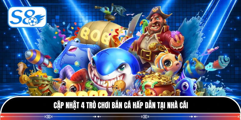 Cập nhật 4 trò chơi bắn cá hấp dẫn tại nhà cái