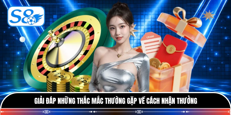 Giải đáp những thắc mắc thường gặp về cách nhận thưởng