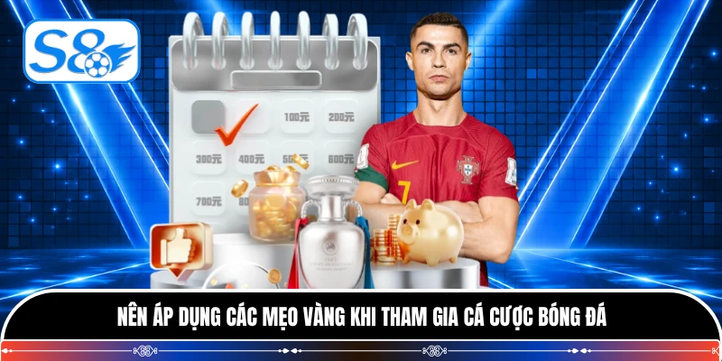 Nên áp dụng các mẹo vàng khi tham gia cá cược bóng đá