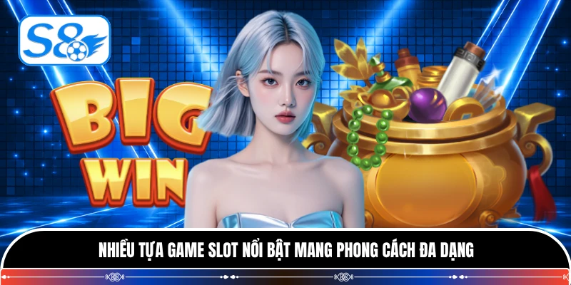 Nhiều tựa game slot nổi bật mang phong cách đa dạng