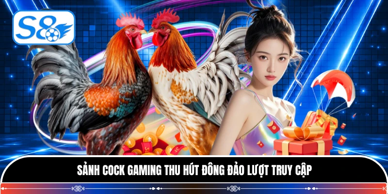 Sảnh Cock Gaming thu hút đông đảo lượt truy cập