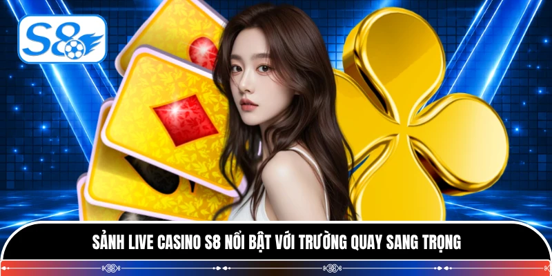 Sảnh live casino S8 nổi bật với trường quay sang trọng