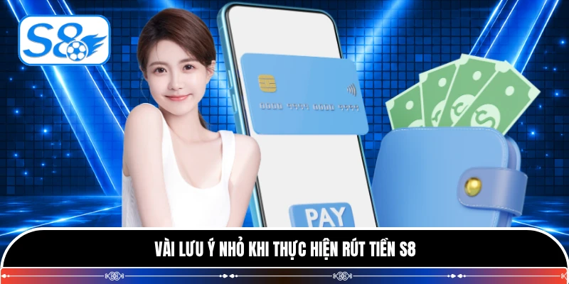 Vài lưu ý nhỏ khi thực hiện rút tiền S8